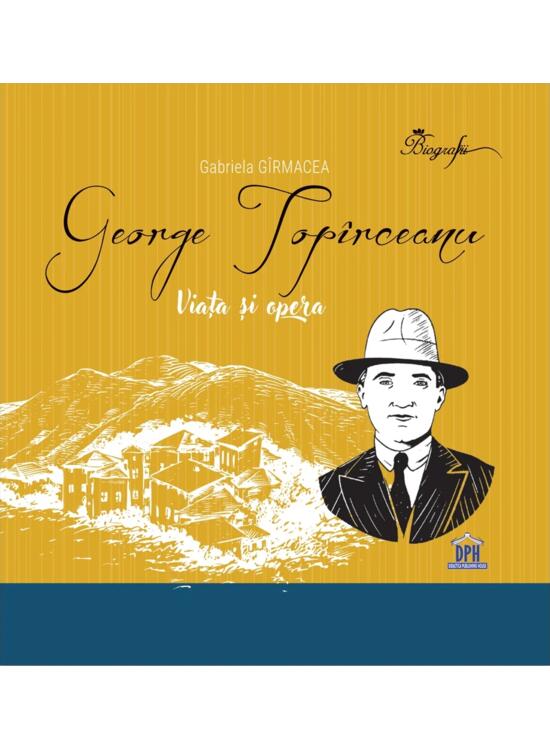 Copertă produs George Top&icirc;rceanu - Viața și opera - gallery big 1
