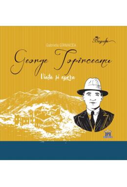 Copertă produs George Top&icirc;rceanu - Viața și opera