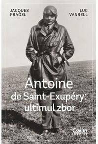 Copertă produs Antoine de Saint-Exup&eacute;ry: ultimul zbor