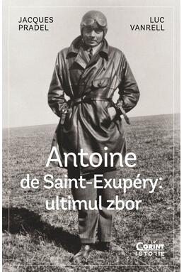 Copertă produs Antoine de Saint-Exup&eacute;ry: ultimul zbor