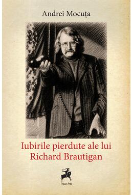 Copertă produs Iubirile pierdute ale lui Richard Brautigan