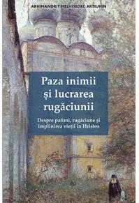 Copertă produs Paza inimii și lucrarea rugăciunii. Despre patimi, rugăciune și &icirc;mplinirea vieții &icirc;n Hristos