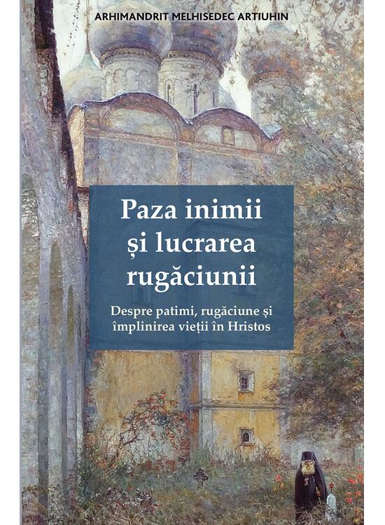 Copertă produs Paza inimii și lucrarea rugăciunii. Despre patimi, rugăciune și &icirc;mplinirea vieții &icirc;n Hristos - gallery big 1