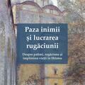 Copertă produs Paza inimii și lucrarea rugăciunii. Despre patimi, rugăciune și &icirc;mplinirea vieții &icirc;n Hristos - gallery small 