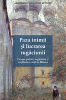 Paza inimii și lucrarea rugăciunii. Despre patimi, rugăciune și &icirc;mplinirea vieții &icirc;n Hristos