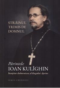 Copertă produs Părintele Ioan Kul&icirc;ghin - &Icirc;nsoțitorul duhovnicesc al Rugului Aprins