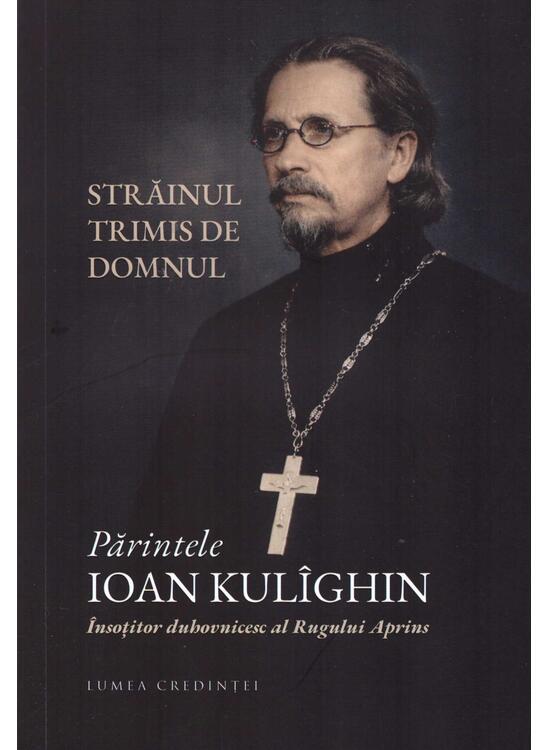 Copertă produs Părintele Ioan Kul&icirc;ghin - &Icirc;nsoțitorul duhovnicesc al Rugului Aprins - gallery big 1