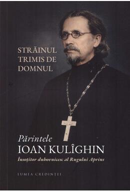 Copertă produs Părintele Ioan Kul&icirc;ghin - &Icirc;nsoțitorul duhovnicesc al Rugului Aprins