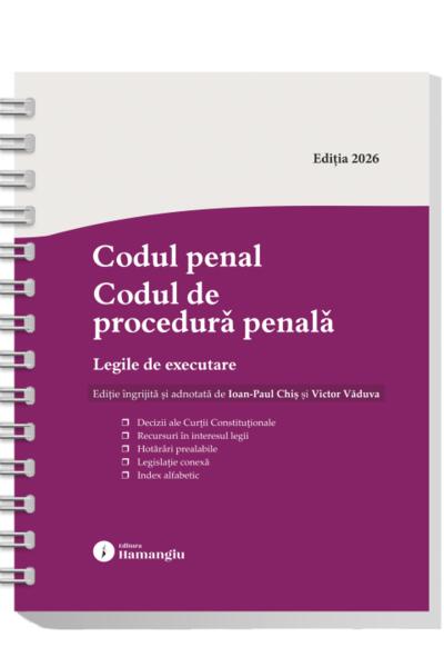 Codul penal. Codul de procedură penală. Legile de executare. Actualizat 25 mai 2026 - Spiralat