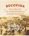 Copertă produs Bucovina. Fals tratat de gastronomie și istorie politică - thumb 1