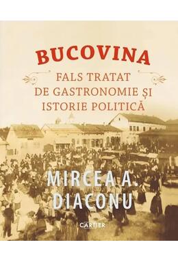 Copertă produs Bucovina. Fals tratat de gastronomie și istorie politică
