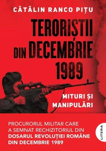 Teroriștii din decembrie 1989 - Paperback brosat - Cătălin Ranco Pițu - Litera