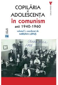 Copertă produs Copilăria și adolescența &icirc;n comunism: anii 1940-1960 (Vol. 1)