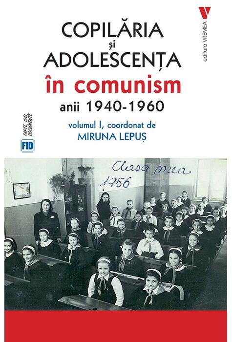 Copertă produs Copilăria și adolescența &icirc;n comunism: anii 1940-1960 (Vol. 1)