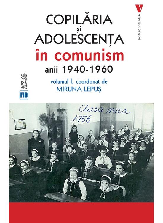 Copertă produs Copilăria și adolescența &icirc;n comunism: anii 1940-1960 (Vol. 1) - gallery big 1