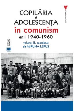 Copertă produs Copilăria și adolescența &icirc;n comunism: anii 1940-1960 (Vol. 2)