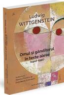 Ludwig Wittgenstein. Omul şi g&acirc;nditorul &icirc;n texte alese (1912-1951)