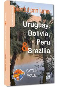 Copertă produs Pierdut prin lume: Uruguay, Bolivia, Peru & Brazilia