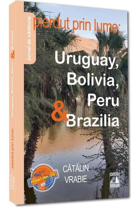 Copertă produs Pierdut prin lume: Uruguay, Bolivia, Peru & Brazilia