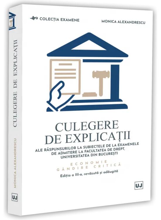 Copertă produs Culegere de explicații ale răspunsurilor la subiectele de la examenele de admitere la Facultatea de Drept, Universitatea din București. Economie. G&acirc;ndire critică - gallery big 1