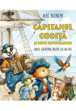 Copertă produs Căpitanul Codiță și micii exploratori. Orice călătorie &icirc;ncepe cu un pas (Vol. 1)