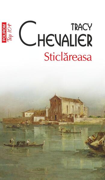 Sticlăreasa (Top 10+) - Paperback brosat - Tracy Chevalier - Polirom