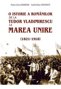 Copertă produs O istorie a rom&acirc;nilor: de la Tudor Vladimirescu la Marea Unire (1821-1918)