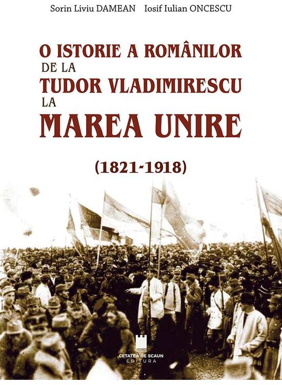 Copertă produs O istorie a rom&acirc;nilor: de la Tudor Vladimirescu la Marea Unire (1821-1918) - gallery big 1