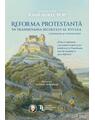 Copertă produs Reforma protestantă &icirc;n Transilvania secolului al XVI-lea - thumb 1
