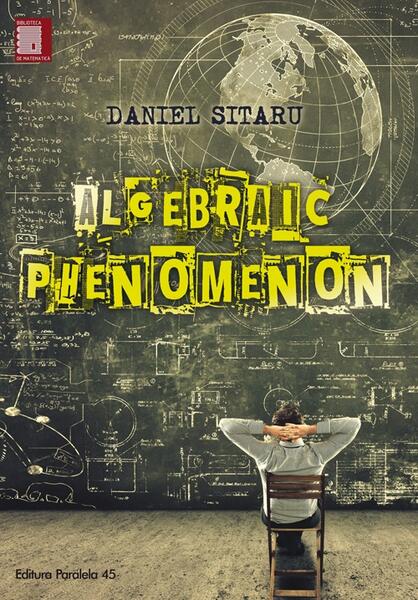 Algebraic Phenomenon - Paperback brosat - Daniel Sitaru - Paralela 45