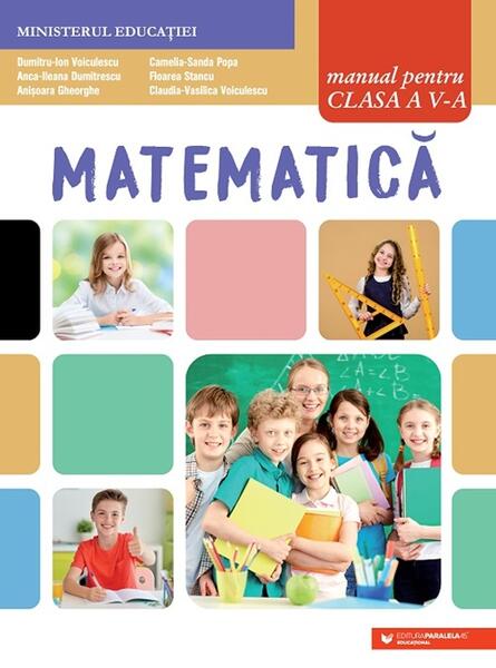 Matematică. Manual pentru clasa a V-a - Paperback brosat - Dumitru-Ion Voiculescu, Anca-Ileana Dumitrescu, Anișoara Gheorghe, Camelia-Sanda Popa, Floarea Stancu, Claudia-Vasilica Voiculescu - Paralela 45 educațional