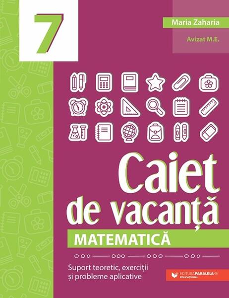 Matematică. Caiet de vacanță. Clasa a VII-a - Paperback brosat - Maria Zaharia - Paralela 45