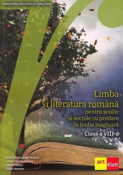 Limba și literatura română pentru școlile și secțiile cu predare în limba maghiară. Clasa a VIII-a - Paperback brosat - Andreia-Nicoleta Maxim, Liana-Cecilia Bărbos, Adela Militar, Ildikó Nemes - Art Klett