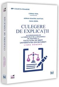 Copertă produs Culegere de explicații ale răspunsurilor la subiectele de la examenele de admitere la Facultatea de Drept, Universitatea din București. Limba rom&acirc;nă