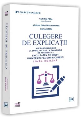 Copertă produs Culegere de explicații ale răspunsurilor la subiectele de la examenele de admitere la Facultatea de Drept, Universitatea din București. Limba rom&acirc;nă