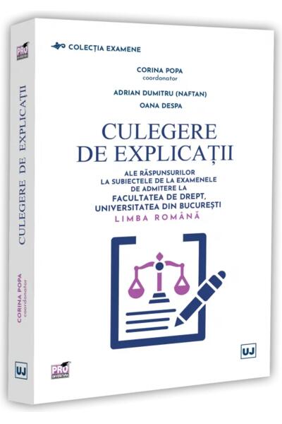 Culegere de explicații ale răspunsurilor la subiectele de la examenele de admitere la Facultatea de Drept, Universitatea din București. Limba rom&acirc;nă