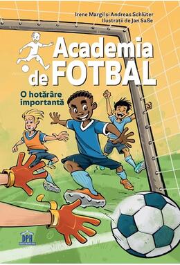 Copertă produs Academia de fotbal. O hotăr&acirc;re importantă (Vol. 1)