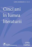 Cinci ani &icirc;n lumea literaturii