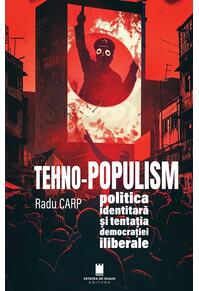 Copertă produs TEHNO-POPULISM, politica identitară și tentația democrației iliberale