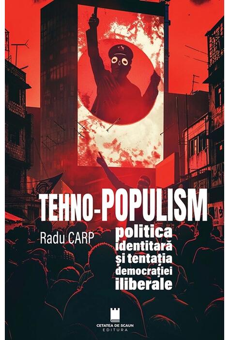Copertă produs TEHNO-POPULISM, politica identitară și tentația democrației iliberale