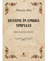 Copertă produs Destine &icirc;n umbra timpului - thumb 1