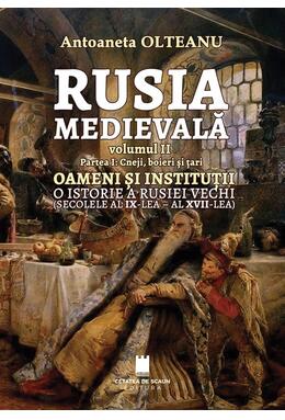 Copertă produs Rusia Medievală. Partea 1: Cneji, boieri și țari. OAMENI ȘI INSTITUȚII. O istorie a Rusiei vechi (secolele al IX-lea - al XVII-lea) (Vol. 2)