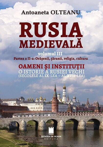 Rusia Medievală. Partea 2: Orășenii, țăranii, religia, cultura. OAMENI ȘI INSTITUȚII. O istorie a Rusiei vechi (secolele al IX - lea - al XVII - lea) (Vol. 3) - Cetatea de Scaun