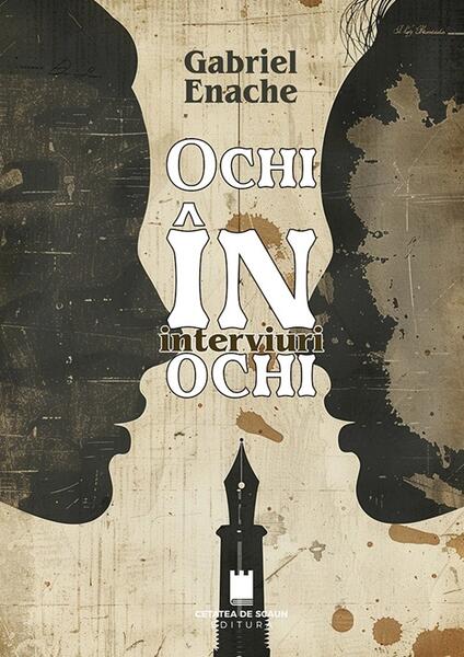 Ochi in ochi, interviuri - Paperback brosat - Gabriel Enache - Cetatea de Scaun