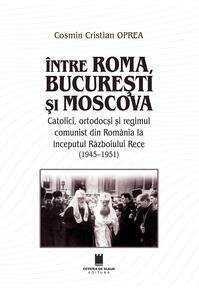 Copertă produs &Icirc;ntre Roma, București și Moscova