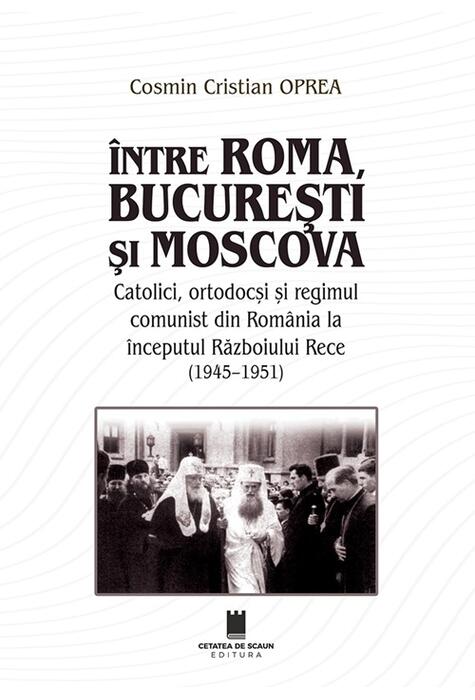 Copertă produs &Icirc;ntre Roma, București și Moscova