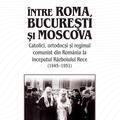 Copertă produs &Icirc;ntre Roma, București și Moscova - gallery small 