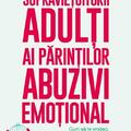 Copertă produs Supraviețuitorii adulți ai părinților abuzivi emoțional - gallery small 