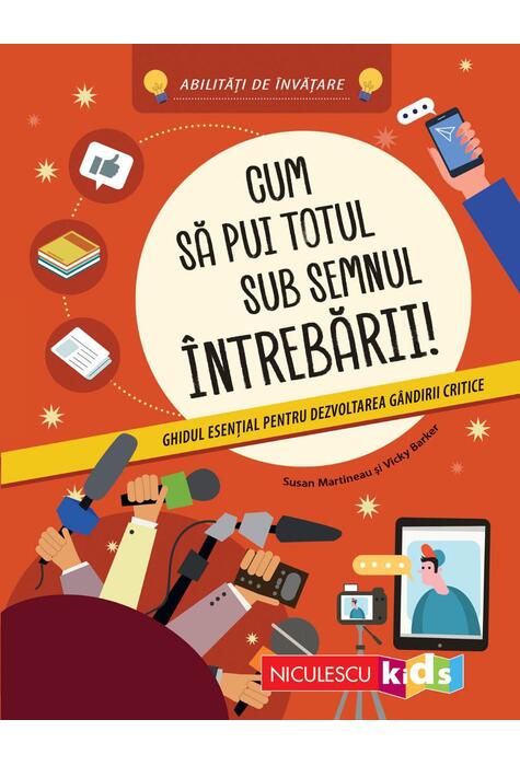 Copertă produs Cum să pui totul sub semnul &icirc;ntrebării! Ghidul esenţial pentru dezvoltarea g&acirc;ndirii critice