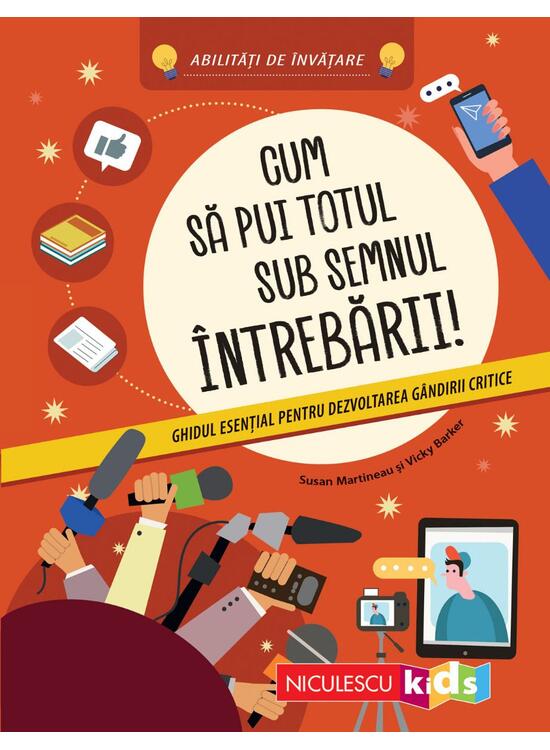 Copertă produs Cum să pui totul sub semnul &icirc;ntrebării! Ghidul esenţial pentru dezvoltarea g&acirc;ndirii critice - gallery big 1